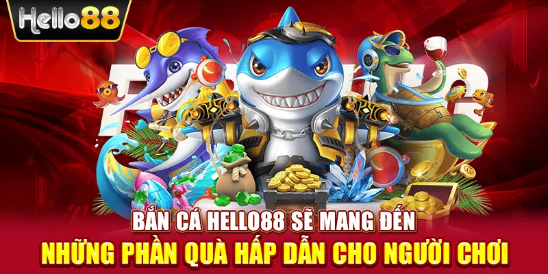 HELLO88 - Trang Chủ Nhà Cái Hello88.com 2025 12 Bắn cá HELLO88 sẽ mang đến những phần quà hấp dẫn cho người chơi