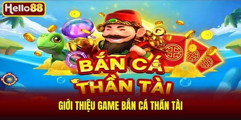 Giới thiệu game bắn cá thần tài