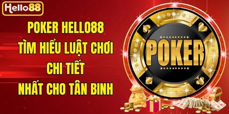 Poker Hello88 – Tìm Hiểu Luật Chơi Chi Tiết Nhất Cho Tân Binh