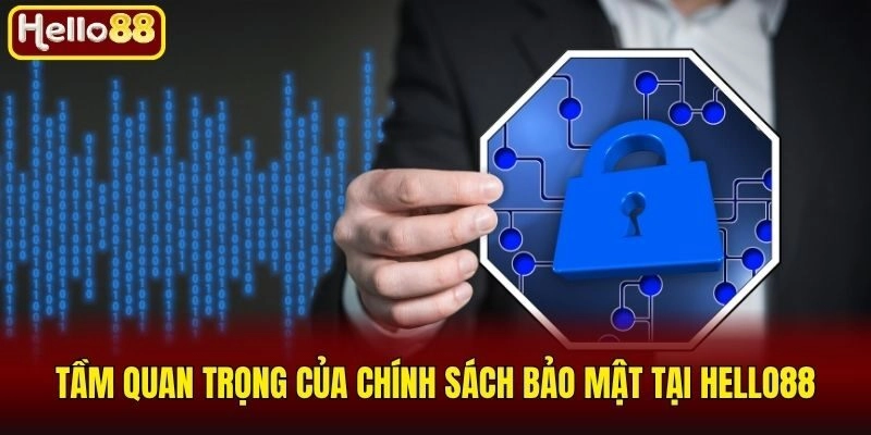 Tầm quan trọng của chính sách bảo mật tại Hello88
